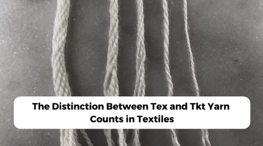 The Distinction Between Tex and Tkt Yarn Counts in Textiles